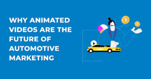 Why Animated Videos Are the Future of Automotive Marketing?