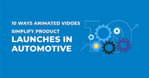 10 Ways Animated Videos Simplify Product Launches in Automotive