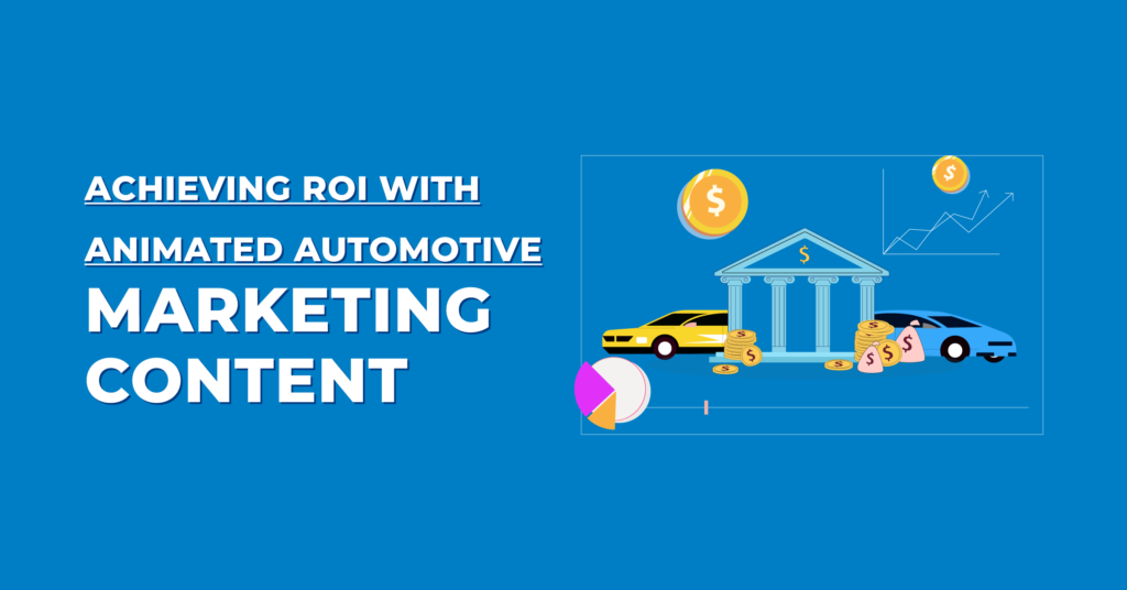 Achieving ROI with Animated Automotive Marketing Content